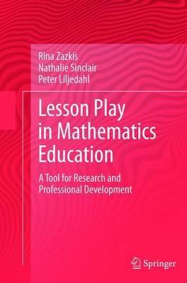 Lesson Play in Mathematics Education:: A Tool for Research and Professional Development - Rina Zazkis,Nathalie Sinclair,Peter Liljedahl - cover