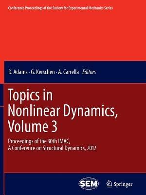 Topics in Nonlinear Dynamics, Volume 3: Proceedings of the 30th IMAC, A Conference on Structural Dynamics, 2012 - cover