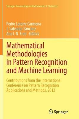 Mathematical Methodologies in Pattern Recognition and Machine Learning: Contributions from the International Conference on Pattern Recognition Applications and Methods, 2012 - cover