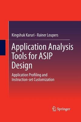Application Analysis Tools for ASIP Design: Application Profiling and Instruction-set Customization - Kingshuk Karuri,Rainer Leupers - cover