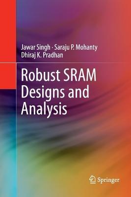 Robust SRAM Designs and Analysis - Jawar Singh,Saraju P. Mohanty,Dhiraj K. Pradhan - cover