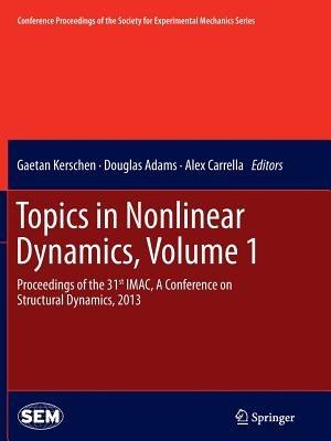Topics in Nonlinear Dynamics, Volume 1: Proceedings of the 31st IMAC, A Conference on Structural Dynamics, 2013 - cover
