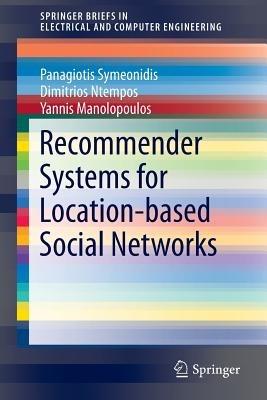 Recommender Systems for Location-based Social Networks - Panagiotis Symeonidis,Dimitrios Ntempos,Yannis Manolopoulos - cover