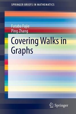Covering Walks in Graphs - Futaba Fujie,Ping Zhang - cover