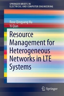 Resource Management for Heterogeneous Networks in LTE Systems - Rose Qingyang Hu,Yi Qian - cover