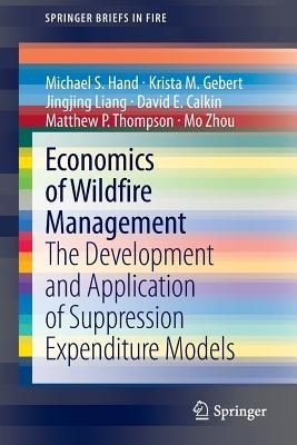 Economics of Wildfire Management: The Development and Application of Suppression Expenditure Models - Michael S. Hand,Krista M. Gebert,Jingjing Liang - cover