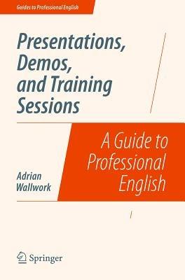 Presentations, Demos, and Training Sessions: A Guide to Professional English - Adrian Wallwork - cover