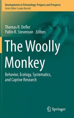 The Woolly Monkey: Behavior, Ecology, Systematics, and Captive Research - cover