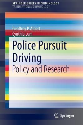 Police Pursuit Driving: Policy and Research - Geoffrey P. Alpert,Cynthia Lum - cover