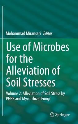 Use of Microbes for the Alleviation of Soil Stresses: Volume 2: Alleviation of Soil Stress by PGPR and Mycorrhizal Fungi - cover