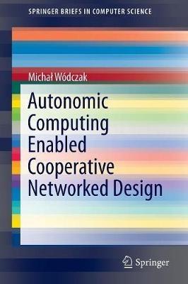 Autonomic Computing Enabled Cooperative Networked Design - Michal Wódczak - cover