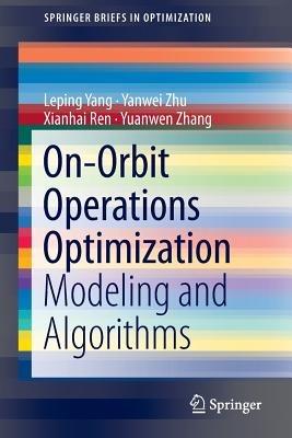 On-Orbit Operations Optimization: Modeling and Algorithms - Leping Yang,Yanwei Zhu,Xianhai Ren - cover