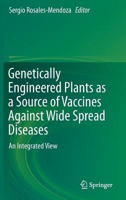 Genetically Engineered Plants as a Source of Vaccines Against Wide Spread Diseases: An Integrated View - cover