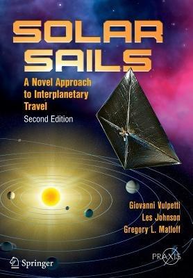 Solar Sails: A Novel Approach to Interplanetary Travel - Giovanni Vulpetti,Les Johnson,Gregory L. Matloff - cover
