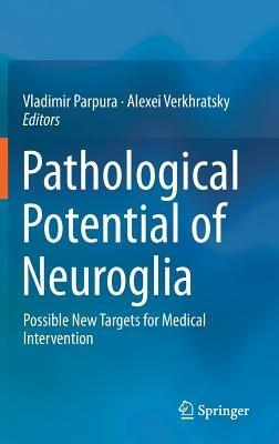 Pathological Potential of Neuroglia: Possible New Targets for Medical Intervention - cover