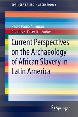 Current Perspectives on the Archaeology of African Slavery in Latin America - cover