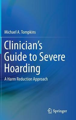 Clinician's Guide to Severe Hoarding: A Harm Reduction Approach - Michael A. Tompkins - cover