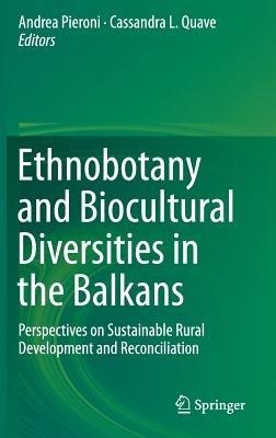 Ethnobotany and Biocultural Diversities in the Balkans: Perspectives on Sustainable Rural Development and Reconciliation - cover