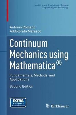 Continuum Mechanics using Mathematica (R): Fundamentals, Methods, and Applications - Antonio Romano,Addolorata Marasco - cover