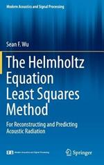 The Helmholtz Equation Least Squares Method: For Reconstructing and Predicting Acoustic Radiation