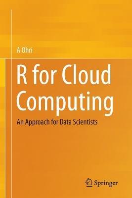 R for Cloud Computing: An Approach for Data Scientists - A Ohri - cover