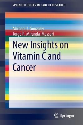 New Insights on Vitamin C and Cancer - Michael J. Gonzalez,Jorge R. Miranda-Massari - cover