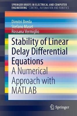 Stability of Linear Delay Differential Equations: A Numerical Approach with MATLAB - Dimitri Breda,Stefano Maset,Rossana Vermiglio - cover