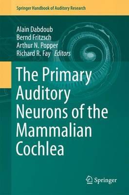 The Primary Auditory Neurons of the Mammalian Cochlea - cover