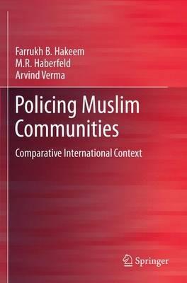 Policing Muslim Communities: Comparative  International Context - Farrukh B. Hakeem,M.R. Haberfeld,Arvind Verma - cover