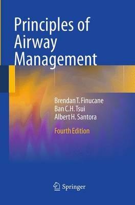 Principles of Airway Management - Brendan T. Finucane,Ban C.H. Tsui,Albert Santora - cover