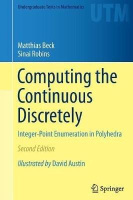 Computing the Continuous Discretely: Integer-Point Enumeration in Polyhedra - Matthias Beck,Sinai Robins - cover