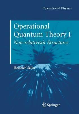 Operational Quantum Theory I: Nonrelativistic Structures - Heinrich Saller - cover