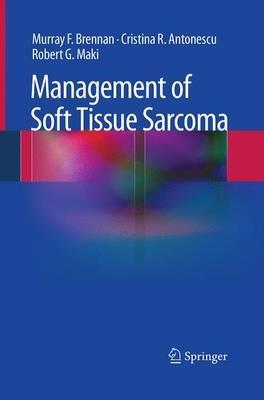 Management of Soft Tissue Sarcoma - Murray F. Brennan,Cristina R. Antonescu,Robert G. Maki - cover