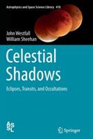 Celestial Shadows: Eclipses, Transits, and Occultations - John Westfall,William Sheehan - cover