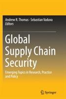 Global Supply Chain Security: Emerging Topics in Research, Practice and Policy - cover