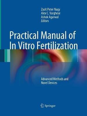 Practical Manual of In Vitro Fertilization: Advanced Methods and Novel Devices - cover