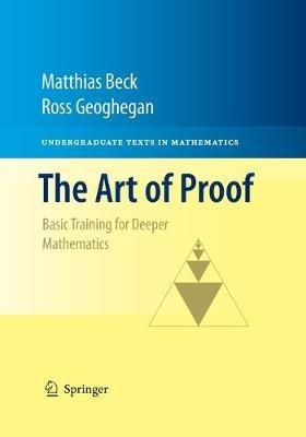 The Art of Proof: Basic Training for Deeper Mathematics - Matthias Beck,Ross Geoghegan - cover
