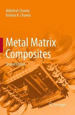 Metal Matrix Composites - Nikhilesh Chawla,Krishan K. Chawla - cover