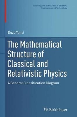 The Mathematical Structure of Classical and Relativistic Physics: A General Classification Diagram - Enzo Tonti - cover