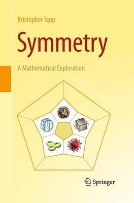 Symmetry: A Mathematical Exploration - Kristopher Tapp - cover