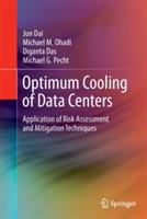 Optimum Cooling of Data Centers: Application of Risk Assessment and Mitigation Techniques - Jun Dai,Michael M. Ohadi,Diganta Das - cover