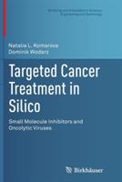 Targeted Cancer Treatment in Silico: Small Molecule Inhibitors and Oncolytic Viruses - Natalia L. Komarova,Dominik Wodarz - cover