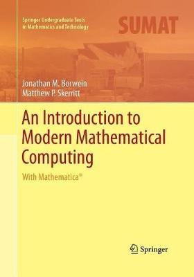An Introduction to Modern Mathematical Computing: With Mathematica® - Jonathan M. Borwein,Matthew P. Skerritt - cover
