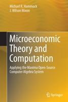 Microeconomic Theory and Computation: Applying the Maxima Open-Source Computer Algebra System - Michael R. Hammock,J. Wilson Mixon - cover
