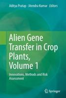 Alien Gene Transfer in Crop Plants, Volume 1: Innovations, Methods and Risk Assessment