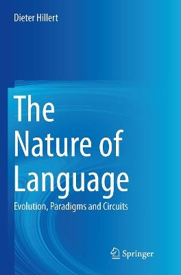 The Nature of Language: Evolution, Paradigms and Circuits - Dieter Hillert - cover