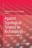 Against Typological Tyranny in Archaeology: A South American Perspective - cover