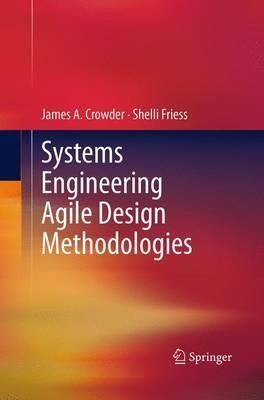 Systems Engineering Agile Design Methodologies - James A. Crowder,Shelli Friess - cover