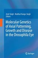 Molecular Genetics of Axial Patterning, Growth and Disease in the Drosophila Eye - cover