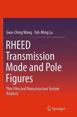 RHEED Transmission Mode and Pole Figures: Thin Film and Nanostructure Texture Analysis - Gwo-Ching Wang,Toh-Ming Lu - cover